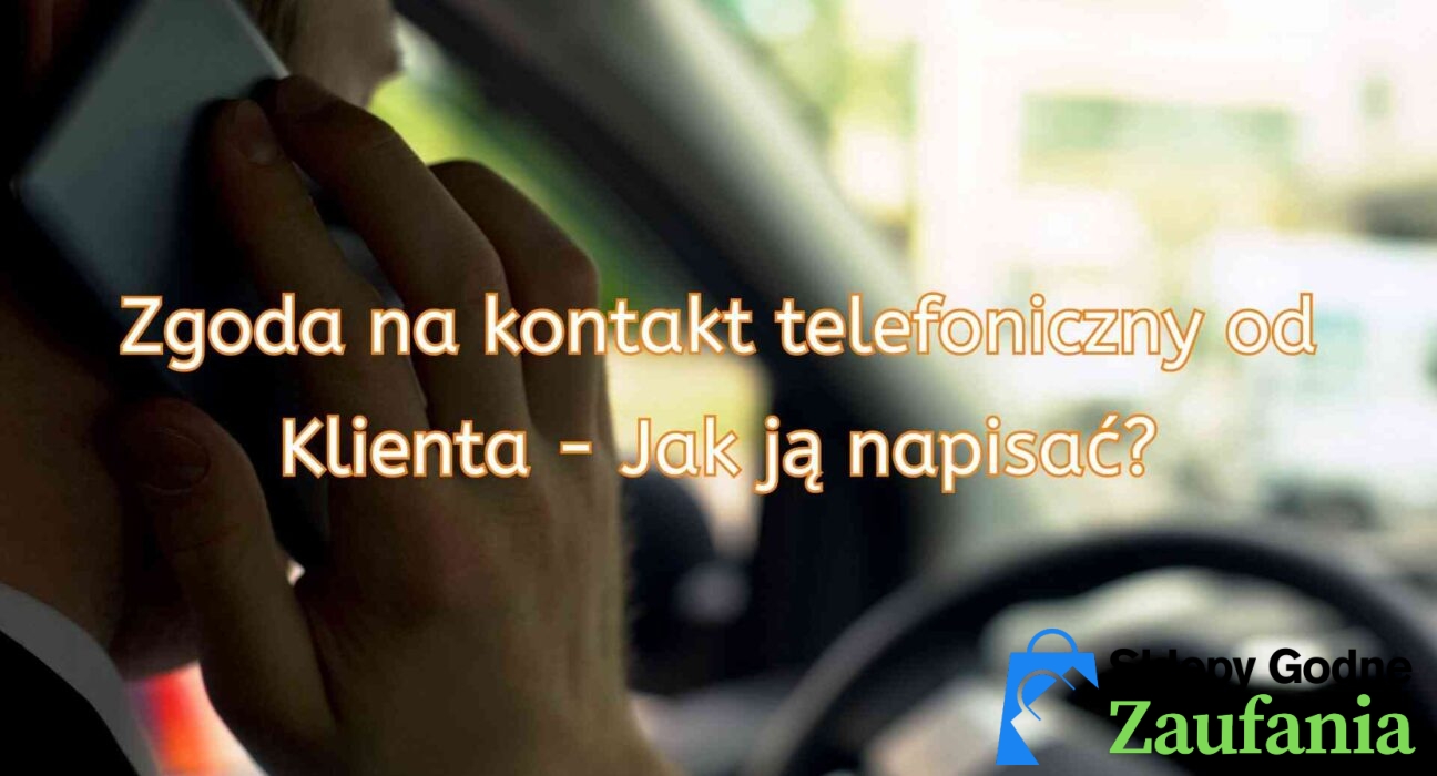 Zgoda na Kontakt Telefoniczny do Klienta - Jak Ją Napisać? - Sklepy-Godne-Zaufania.pl