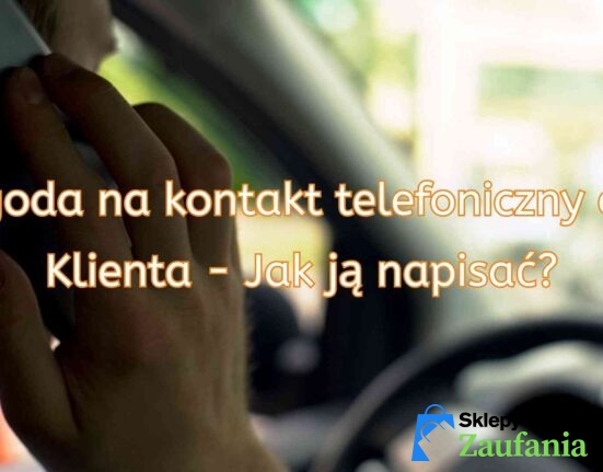 Zgoda na Kontakt Telefoniczny do Klienta - Jak Ją Napisać? - Sklepy-Godne-Zaufania.pl